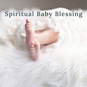 Spiritual Baby Blessing