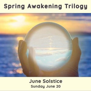 June Solstice Spring Activation Trilogy